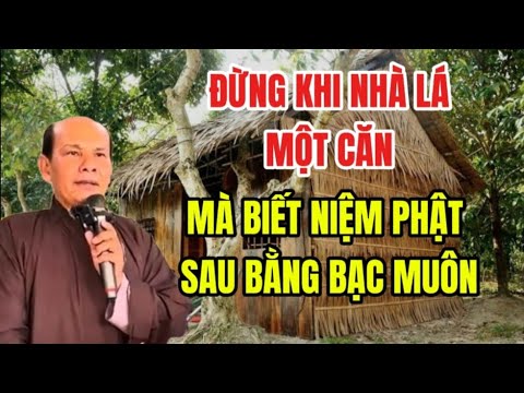 Bảy Thiện Chia Sẽ: Đừng khi nhà lá một căn, Mà biết niệm phật sau bằng bạc muôn