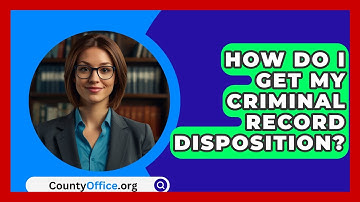 How Do I Get My Criminal Record Disposition? - CountyOffice.org