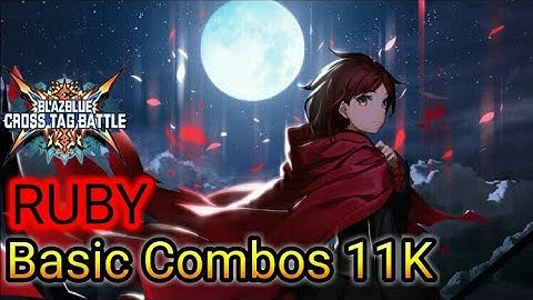 Ruby Basic Combos 11K | Blazblue CrossTag Battle 2.0