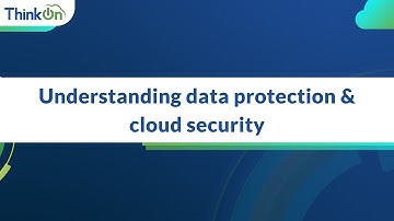 Understanding data protection & cloud security with ThinkOn