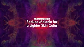 Reduce Melanin For A Lighter Skin Color Affirmations 285 Hz