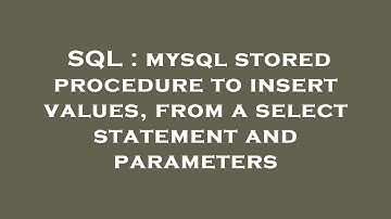 SQL : mysql stored procedure to insert values, from a select statement and parameters