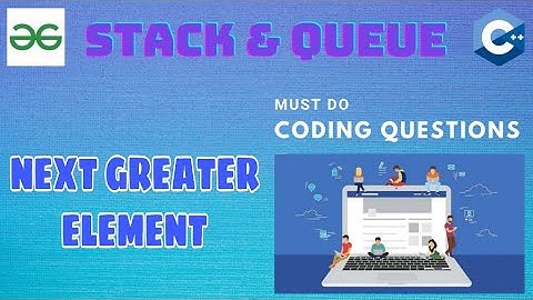 Stack & Queue 2: Next greater element | Must Do Coding Questions | GeeksForGeeks