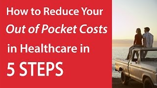 How to Reduce Your Out of Pocket Costs in Healthcare [5 Steps]