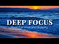 Deep Focus Music To Improve Concentration - Perfect Background Study &amp; Work Music to Concentrate