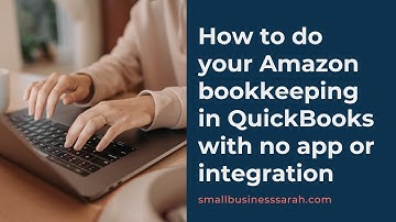 2024 Update - How to do your Amazon Bookkeeping in QuickBooks Online without an App or Integration
