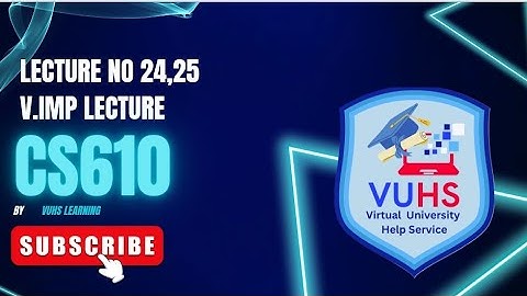 Cs610 Lecture 24 25 | Cs610 short lectures 24 25 by Vuhslearning| cs610 Final term preparation