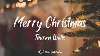 Tauren Wells - Merry Christmas, Happy Holidays (Lyrics)