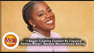 I Started Content Creation By Mimicking Pastors Wives - Moromoluwa Abolaji Discloses