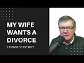Wife Wants Divorce & You Don