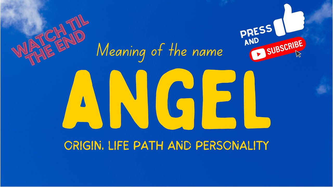 Meaning Of The Name Angel Origin Life Path Personality YouTube Meaning Of The Name Angel Origin Life Path Personality YouTube