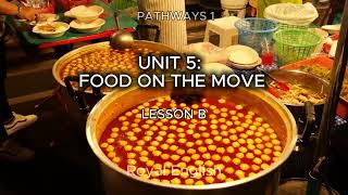 PATHWAYS 1 UNIT 5: FOOD ON THE MOVE LESSON B