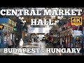 CENTRAL MARKET HALL / VÁSÁRCSARNOK- BUDAPEST HUNGARY - 2021 4K
