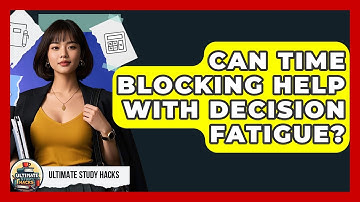 Can Time Blocking Help With Decision Fatigue? - Ultimate Study Hacks