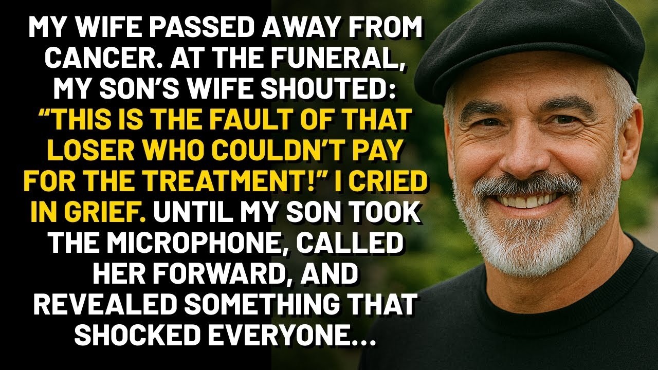 My wife passed away from cancer  At the funeral, my son’s wife shouted  “This is the fault