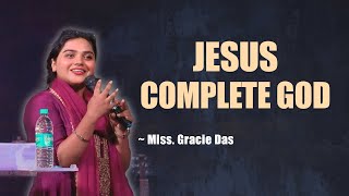 JESUS - COMPLETE GOD ll Miss. Gracie  Das II Unveiling Jesus in Four Dimensions ( Part - 1 )