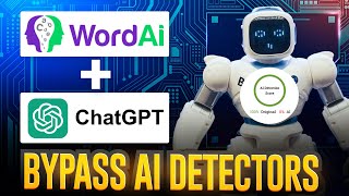 ChatGPT + WordAI = 100% Original Content (Bypass AI Detectors)