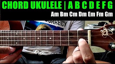 Chord/Kunci Ukulele A B C D E F G Am Bm Cm Dm Em Fm Gm | LENGKAP