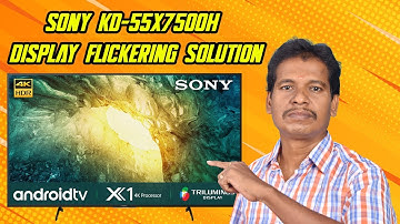 SONY KD 55X7500H DISPLAY FLICKERING SOLUTION