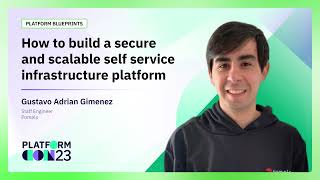 How to build a secure and scalable self-service infrastructure platform | PlatformCon 2023