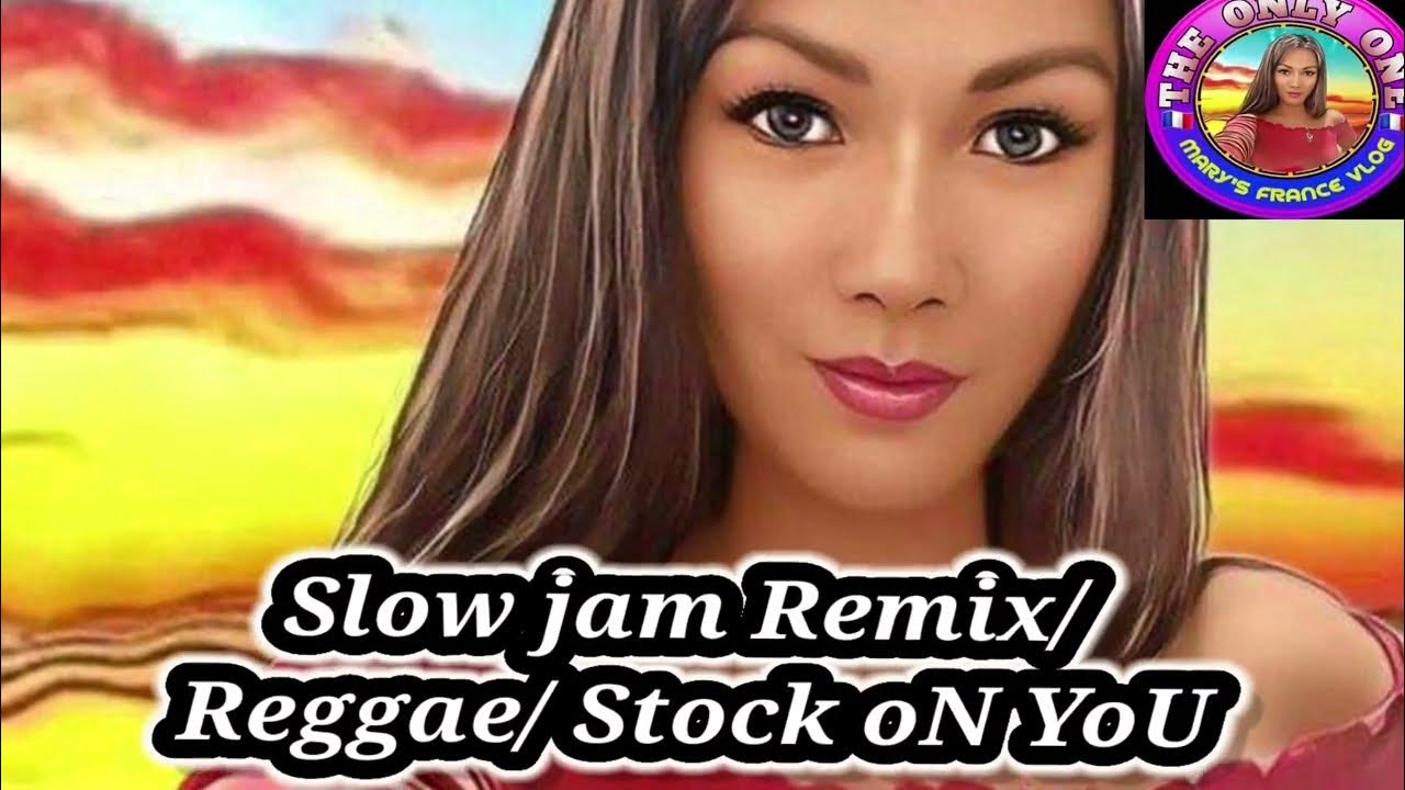 SloW jAm RemiX/Reggae/Stock oN YoU YouTube