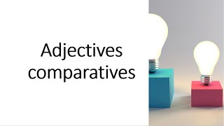 adjectives and comparatives part 1