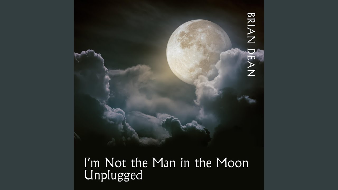 I'm Not the Man in the Moon (Unplugged)
