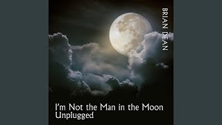 I'm Not the Man in the Moon (Unplugged)