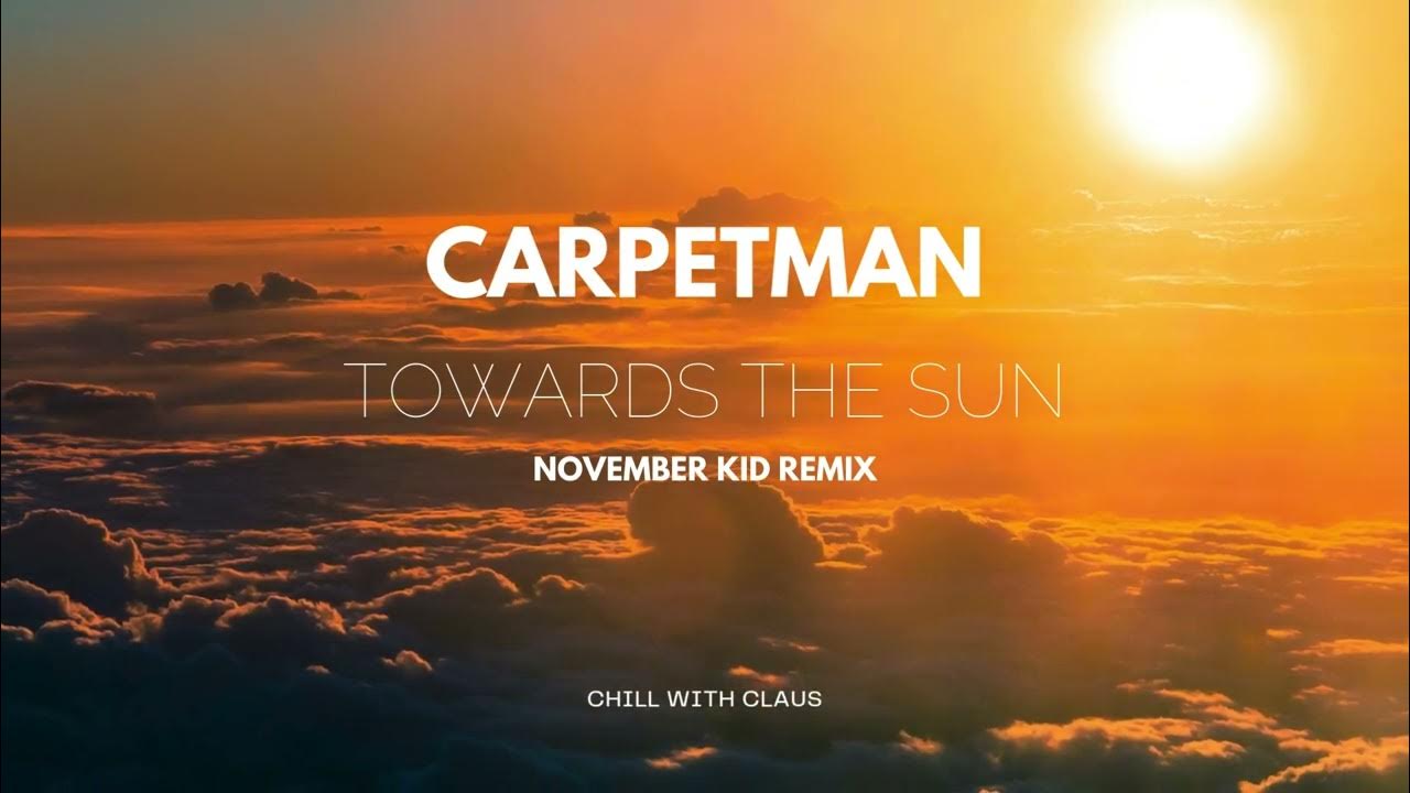 Carpetman - Towards The Sun (NOVEMBER KID Remix) Carpetman - Towards The Sun (NOVEMBER KID Remix)