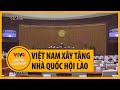 Việt Nam xây nhà Quốc hội tặng Lào | VTV4