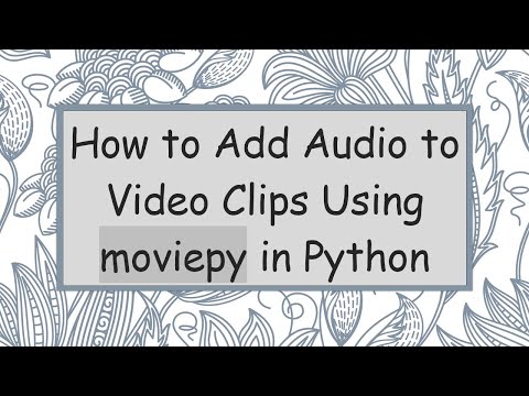How to Add Audio to Video Clips Using moviepy in Python