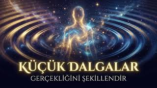 Küçük Dalgalar 🌌 | Gerçekliğini Şekillendir (Kuantum Müzik)