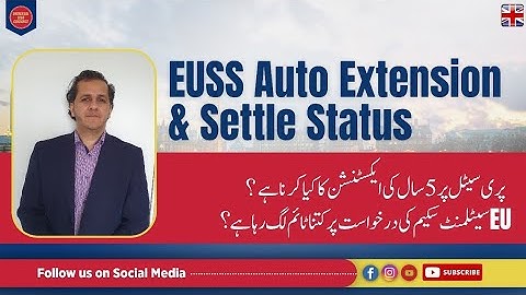 EU Settlement Scheme Auto Extension & Settle Status | Time Period of EUSS Visa