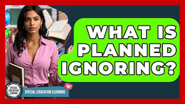 What Is Planned Ignoring? - Special Education Learning