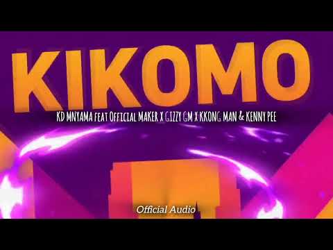 Kd Mnyama Feat Offial Maker X Gizzy Gm Kkong Man X Kenny Pee KIKOMO Audio