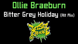 Ollie Braeburn - Bitter Grey Holiday (Alt Mix) [Karaoke]