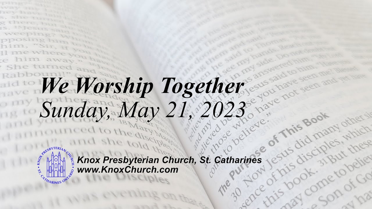 Worship service for Sunday, May 21, 2023, 1030 AM Knox Presbyterian