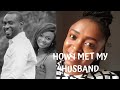 HOW I MET MY HUSBAND || GOT MARRIED 10 MONTHS AFTER