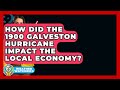 How Did The 1900 Galveston Hurricane Impact The Local Economy? - Weather Watchdog