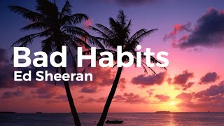 Ed Sheeran - Bad Habits (Lirik & Versi Bersih)