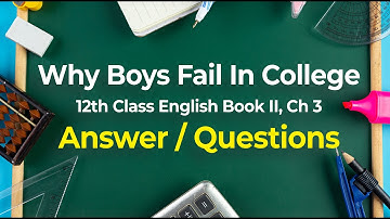 12th Class English Book II, Ch 3 | Why Boys Fail In College | Answer/Questions