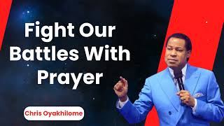 Fight Our Battles With Prayer  Pastor Chris Oyakhilome Ph.D