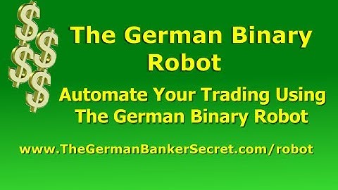 The German Binary Robot-German Binary Robot Automated Binary Options Trading That Works!