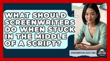 What Should Screenwriters Do When Stuck In The Middle Of A Script? - Screenwriter