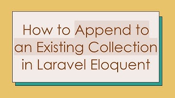 How to Append to an Existing Collection in Laravel Eloquent