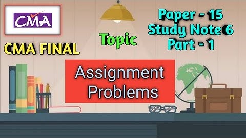 CMA Final Paper 15 Study Note 6 Assignment Problems Part 1