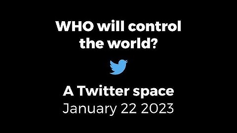 Pandemic Preparedness | WHO will control the world? | A Twitter space - 22nd January 2023