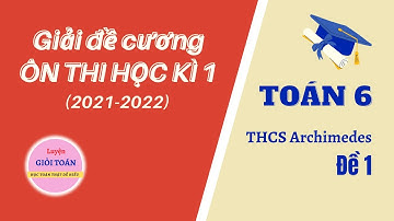 Toán 6 Giải đề cương ÔN THI HỌC KÌ 1 (2021-2022) - THCS Archimedes - Đề 1