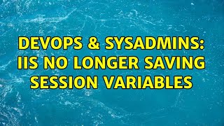 DevOps & SysAdmins: IIS no longer saving session variables