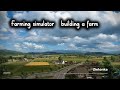farming simulator - building a farm